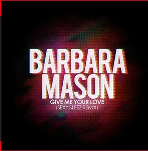 Give Me Your Love (Sexy Sleez Mix) , Barbara Mason