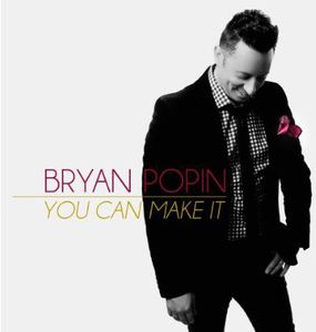You Can Make It , Bryan Popin