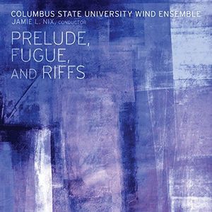 Perlude Fugue & Riffs , Columbus State University Wind Ensemble