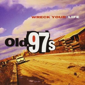 Wreck Your Life , Old 97's