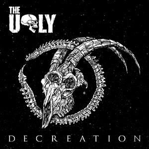 Decreation , The Ugly