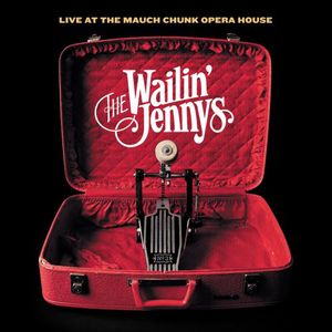 Live at the Mauch Opera House , The Wailin' Jennys