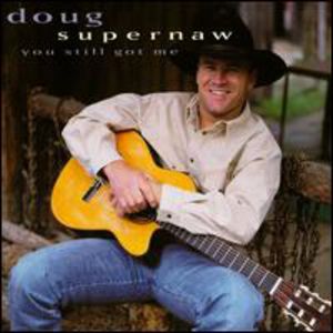 You Still Got Me , Doug Supernaw