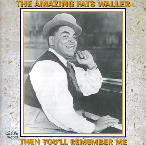 The Amazing Fats Waller: Then You'll Remember Me , Fats Waller