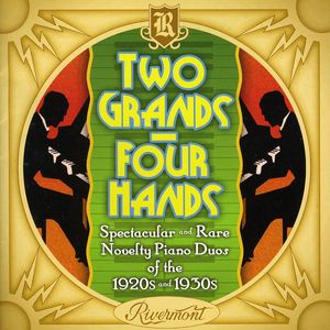 Two Grands Four Hands: Spectacular and Rare Novelty Piano Duos Of The1920s and 1930s , Various Artists
