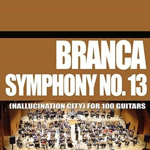 Symphony No. 13 (Hallucination City) For 100 Guitars , Glenn Branca