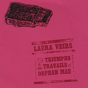 The Triumphs and Travails Of Orphan Mae , Laura Veirs