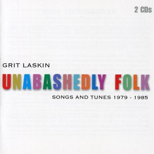 Unabashedly Folk: Songs and Tunes 1979-1985 , Grit Laskin