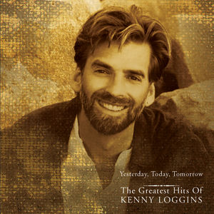 Yesterday Today Tomorrow: Greatest Hits , Kenny Loggins
