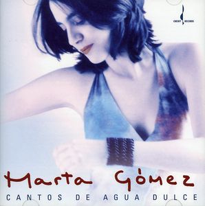 Cantos de Agua Dulce: Songs of the Sweet Water , Marta Gomez