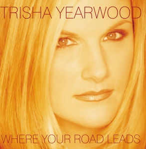 Where Your Road Leads , Trisha Yearwood