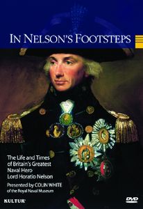 In Nelson's Footsteps: The Life and Times of Lord Horatio Nelson , Colin White