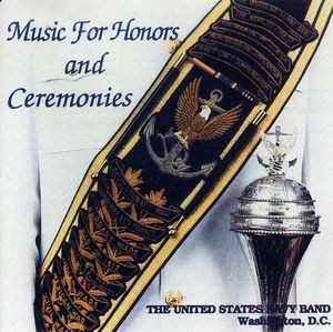 Music for Honors and Ceremonies , U.S. Navy Band & Sea Chanters Chorus