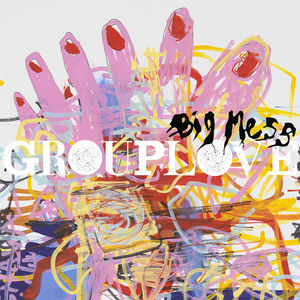 Big Mess , Grouplove
