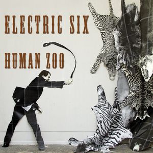 Human Zoo , Electric Six