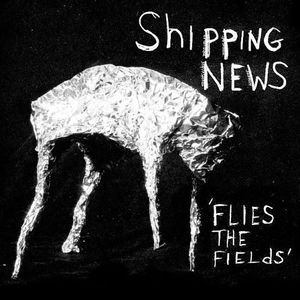 Flies the Fields , Shipping News