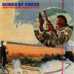 Under the Bushes Under the Stars , Guided by Voices