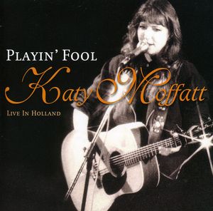 Playin Fool: Live , Katy Moffatt