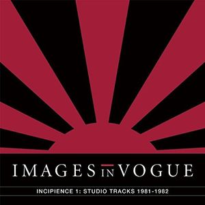 Incipience 1: Studio Tracks 1981-1982 , Images in Vogue
