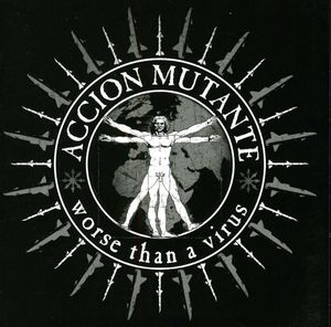 Worse Than a Virus , Accion Mutante