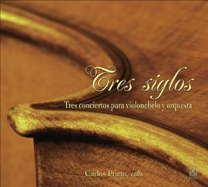 Three Centuries: Three Concertos for Cello & Orch , Carlos Prieto