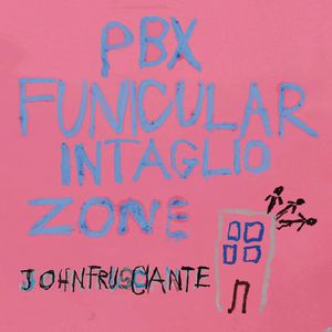 PBX Funicular Intaglio Zone , John Frusciante