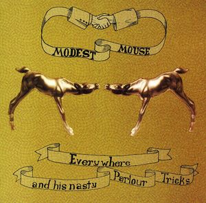 Everywhere and His Nasty Parlour Tricks , Modest Mouse