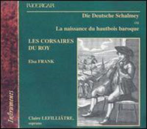 Die Deutsche Schalmey: Birth of the Baroque Oboe , Les Corsaires du Roy