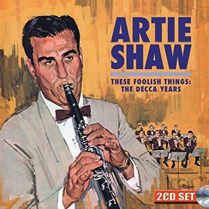 These Foolish Things: The Decca Years , Artie Shaw