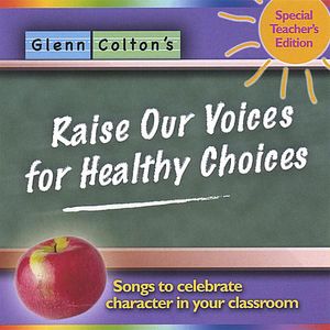 Raise Our Voices For Healthy Choices; Songs To Celebrate Character InYour Classroom