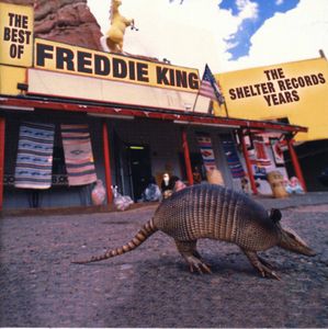 The Best Of The Shelter Years , Freddie King
