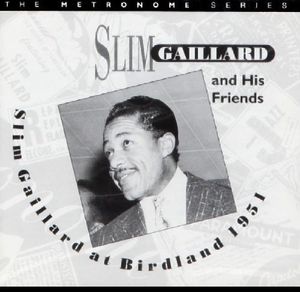 At Birdland 1951 , Slim Gaillard