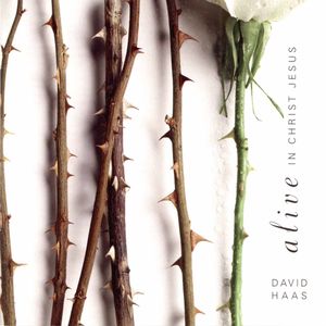 Alive in Christ Jesus , David Haas