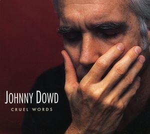Cruel Words , Johnny Dowd