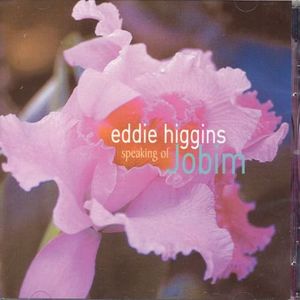 Speaking of Jobim , Eddie Higgins