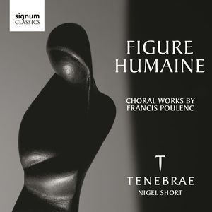 Figure Humaine: Choral Works By Poulenc , Tenebrae