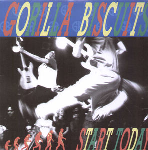 Start Today , Gorilla Biscuits