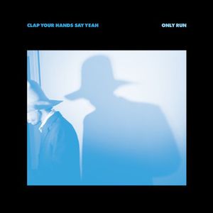 Only Run , Clap Your Hands Say Yeah