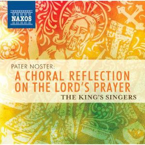 Pater Noster: A Choral Reflection on Lord's Prayer , King's Singers