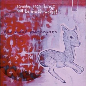 Someday Soon Things Will Be Much Worse! , The Meat Purveyors