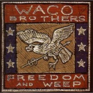 Freedom and Weep , Waco Brothers