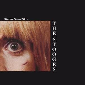 Gimme Some Skin , The Stooges
