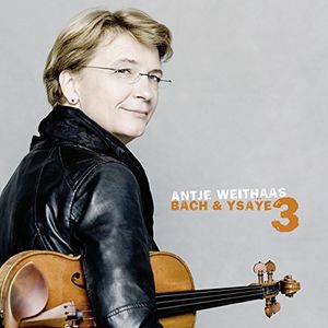 Bach & Ysaye3 , Antje Weithaas