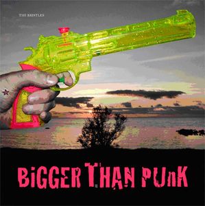 Bigger Than Punk , The Bristles