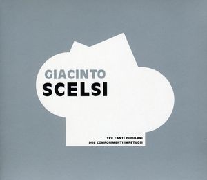 Tre Canti Popolari Due Componimenti Impetuosi , Giacinto Scelsi