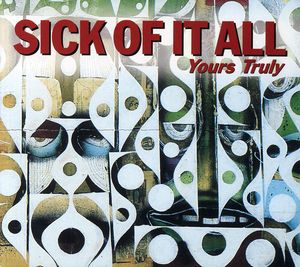 Yours Truly , Sick of It All