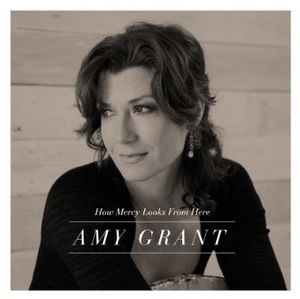 How Mercy Looks from Here , Amy Grant