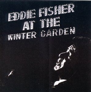 At the Winter Garden , Eddie Fisher