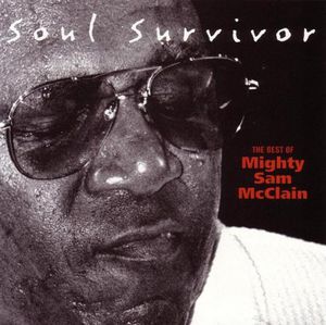 Soul Survivor: Best of Mighty , Mighty Sam McClain