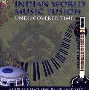 Undiscovered Time and Indian World Music Fusion , Baluji Shrivastav